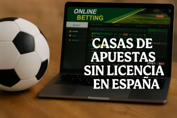 casas de apuestas sin licencia en españa